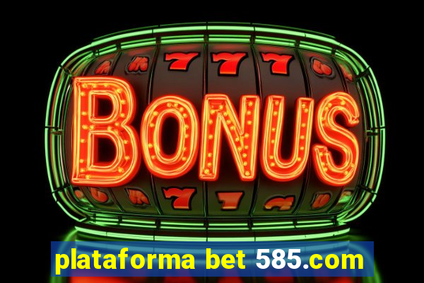 plataforma bet 585.com